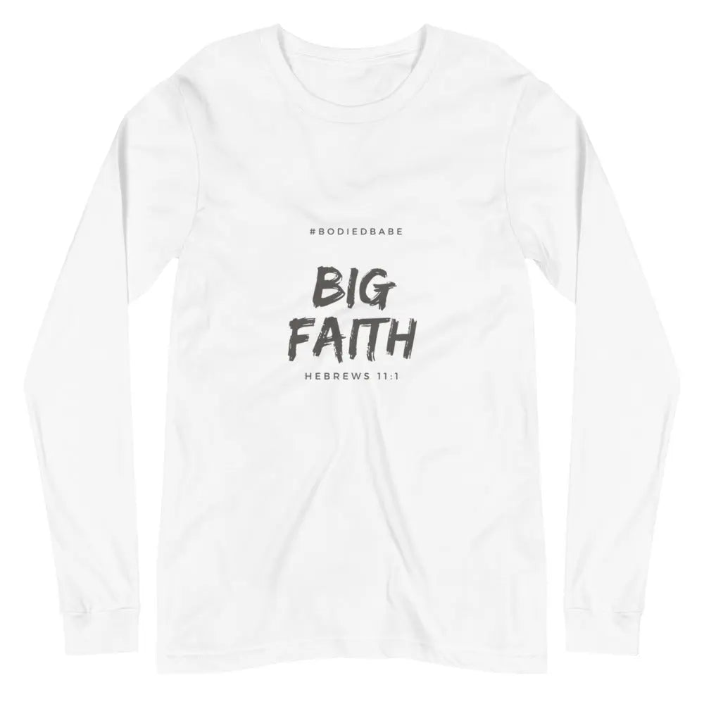 Big Faith  Unisex Long Sleeve Tee - THE BODY FIX
